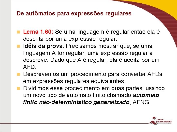 De autômatos para expressões regulares Lema 1. 60: Se uma linguagem é regular então