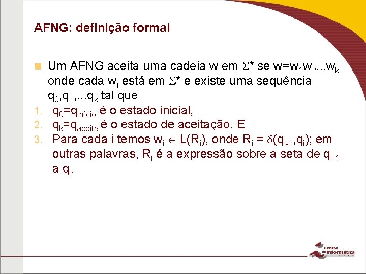 AFNG: definição formal Um AFNG aceita uma cadeia w em * se w=w 1