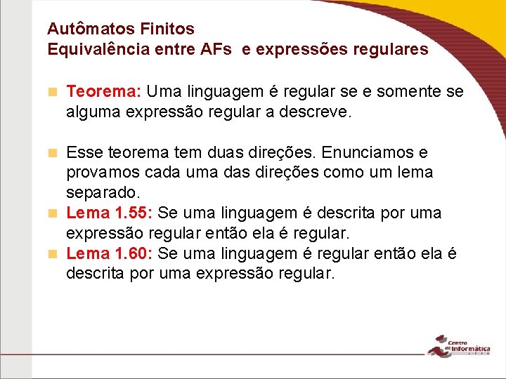 Autômatos Finitos Equivalência entre AFs e expressões regulares Teorema: Uma linguagem é regular se