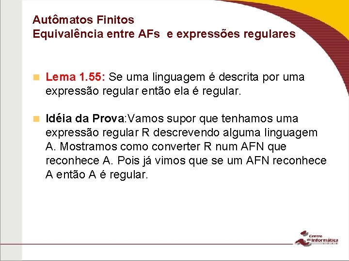 Autômatos Finitos Equivalência entre AFs e expressões regulares Lema 1. 55: Se uma linguagem