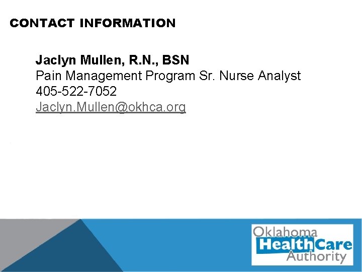 CONTACT INFORMATION Jaclyn Mullen, R. N. , BSN Pain Management Program Sr. Nurse Analyst