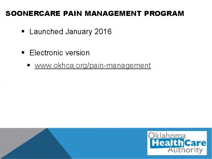 SOONERCARE PAIN MANAGEMENT PROGRAM § Launched January 2016 § Electronic version § www. okhca.