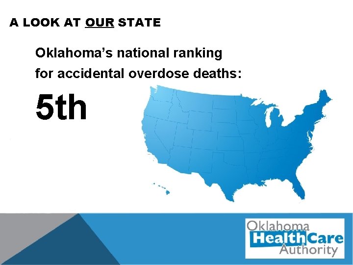 A LOOK AT OUR STATE Oklahoma’s national ranking for accidental overdose deaths: 5 th