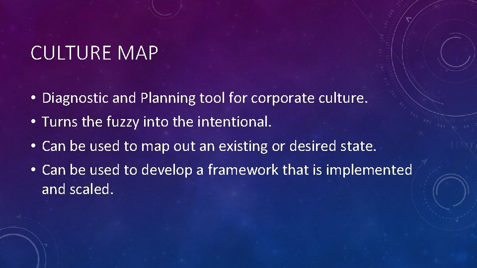 CULTURE MAP • • Diagnostic and Planning tool for corporate culture. Turns the fuzzy