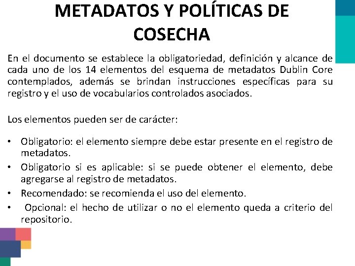 METADATOS Y POLÍTICAS DE COSECHA En el documento se establece la obligatoriedad, definición y