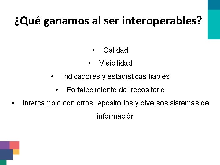 ¿Qué ganamos al ser interoperables? • • • Visibilidad Indicadores y estadísticas fiables •