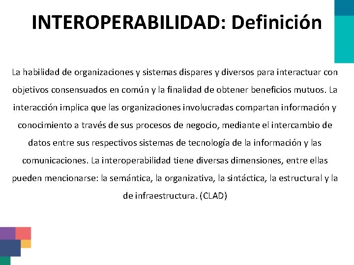 INTEROPERABILIDAD: Definición La habilidad de organizaciones y sistemas dispares y diversos para interactuar con
