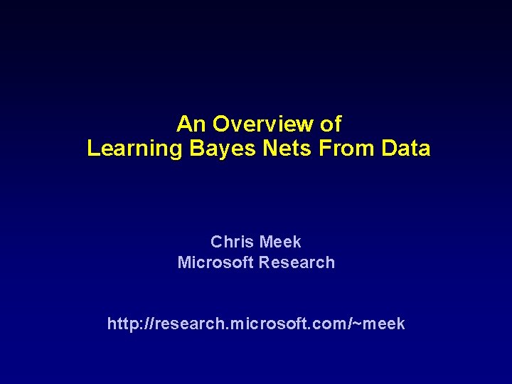 An Overview of Learning Bayes Nets From Data Chris Meek Microsoft Research http: //research.