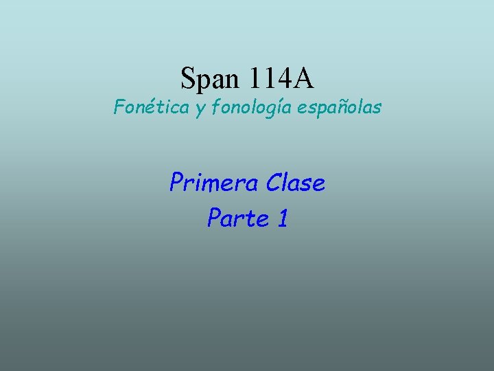 Span 114 A Fonética y fonología españolas Primera Clase Parte 1 