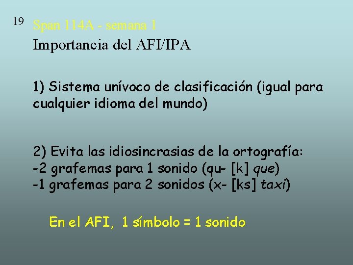 19 Span 114 A - semana 1 Importancia del AFI/IPA 1) Sistema unívoco de