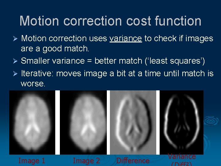 Motion correction cost function Motion correction uses variance to check if images are a