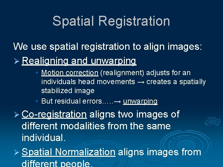 Spatial Registration We use spatial registration to align images: Ø Realigning and unwarping •