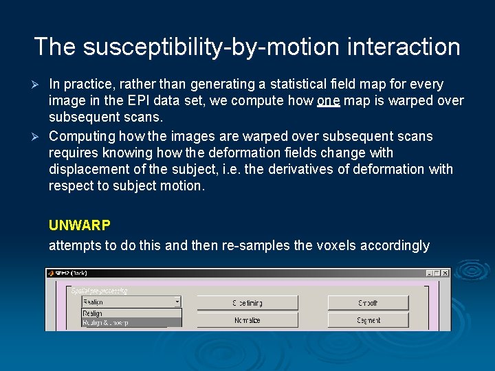 The susceptibility-by-motion interaction In practice, rather than generating a statistical field map for every