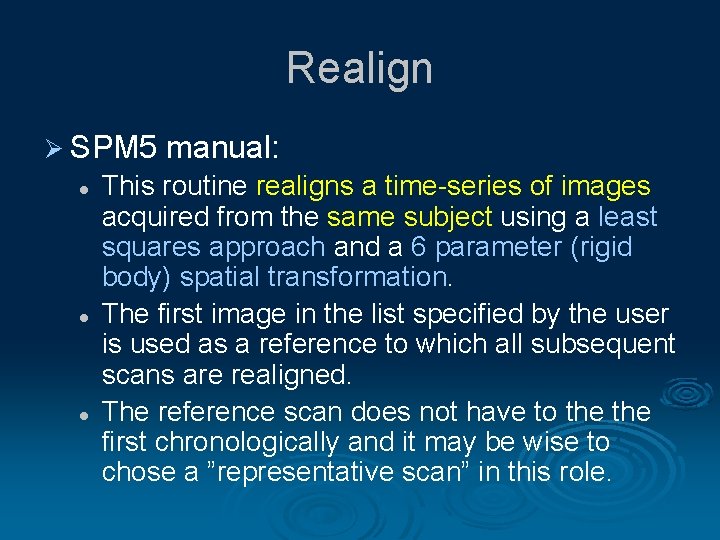 Realign Ø SPM 5 l l l manual: This routine realigns a time-series of