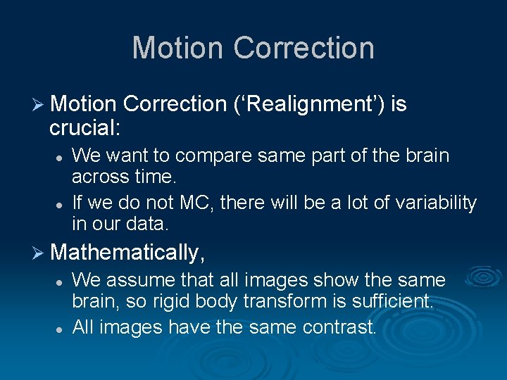 Motion Correction Ø Motion crucial: l l Correction (‘Realignment’) is We want to compare