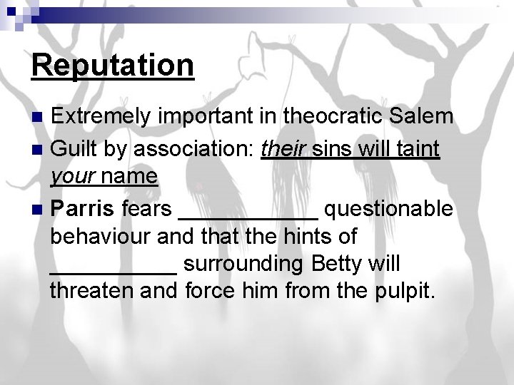 Reputation Extremely important in theocratic Salem n Guilt by association: their sins will taint