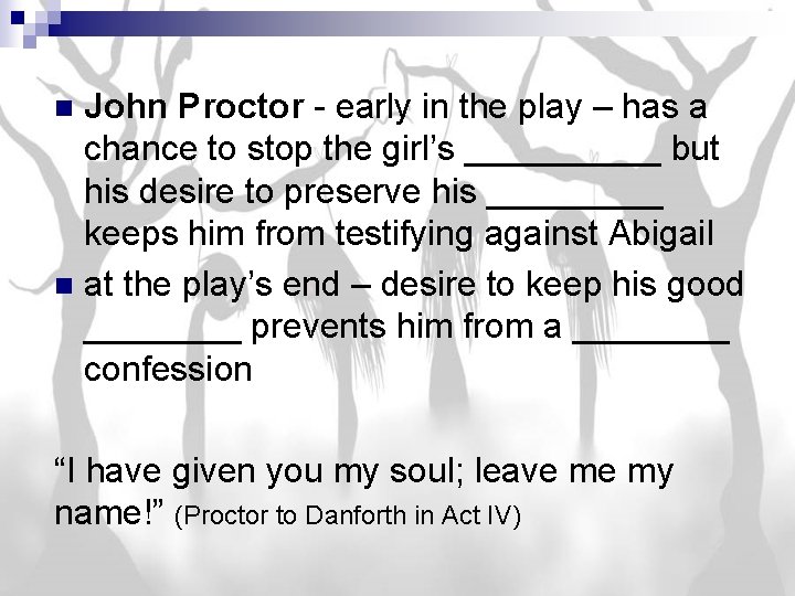 John Proctor - early in the play – has a chance to stop the