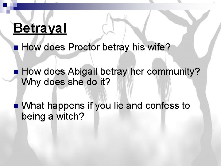 Betrayal n How does Proctor betray his wife? n How does Abigail betray her