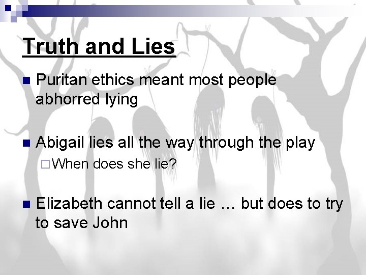 Truth and Lies n Puritan ethics meant most people abhorred lying n Abigail lies