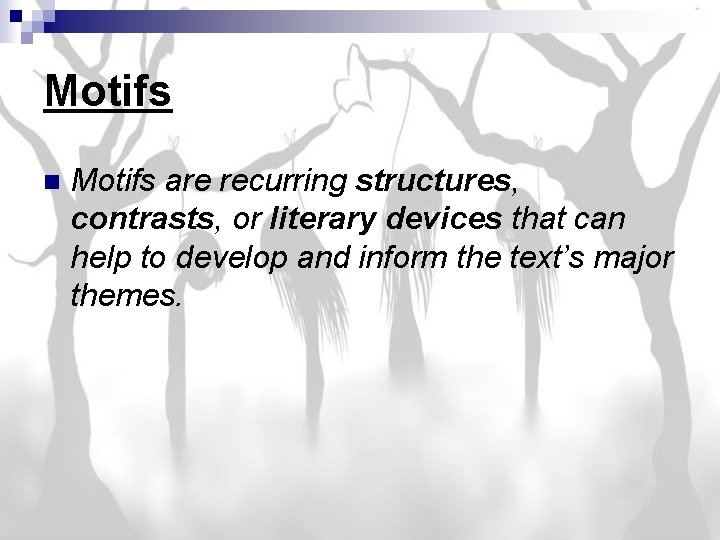 Motifs n Motifs are recurring structures, contrasts, or literary devices that can help to