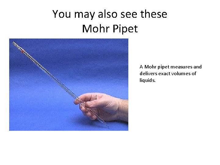You may also see these Mohr Pipet A Mohr pipet measures and delivers exact