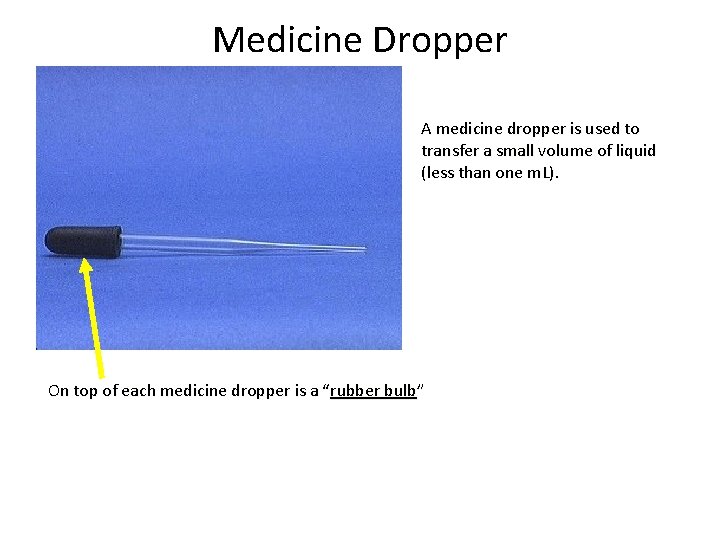 Medicine Dropper A medicine dropper is used to transfer a small volume of liquid