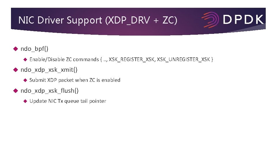 NIC Driver Support (XDP_DRV + ZC) ndo_bpf() ndo_xdp_xsk_xmit() Enable/Disable ZC commands {. . ,