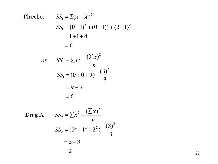 Placebo: Drug A : 22 
