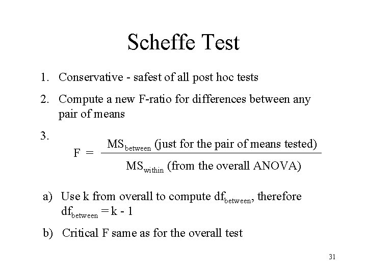 Scheffe Test 1. Conservative - safest of all post hoc tests 2. Compute a