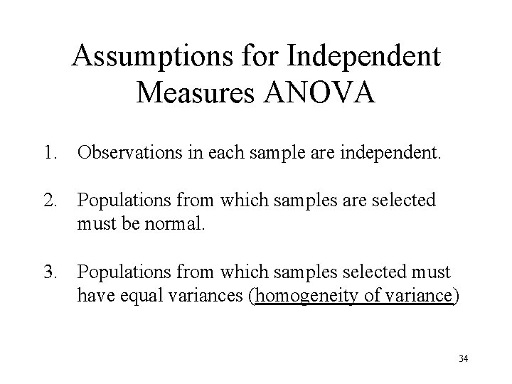 Assumptions for Independent Measures ANOVA 1. Observations in each sample are independent. 2. Populations