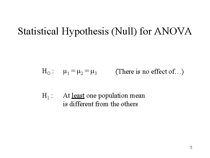 Statistical Hypothesis (Null) for ANOVA HO : µ 1 = µ 2 = µ