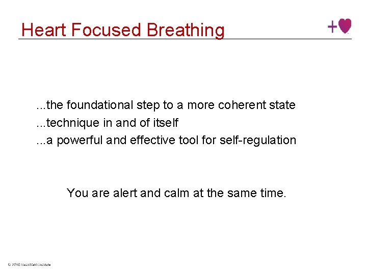 Heart Focused Breathing . . . the foundational step to a more coherent state.