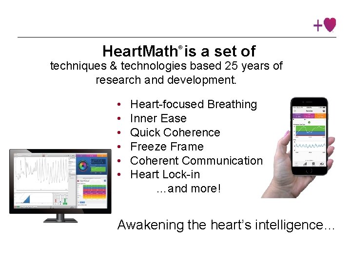 Heart. Math is a set of ® techniques & technologies based 25 years of