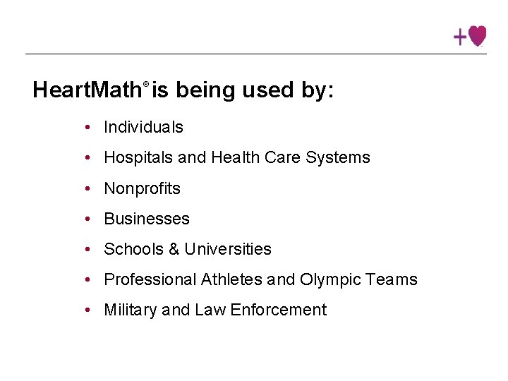 Heart. Math is being used by: ® • Individuals • Hospitals and Health Care