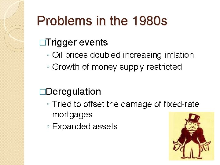 Problems in the 1980 s �Trigger events ◦ Oil prices doubled increasing inflation ◦