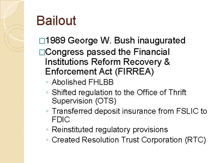 Bailout � 1989 George W. Bush inaugurated �Congress passed the Financial Institutions Reform Recovery