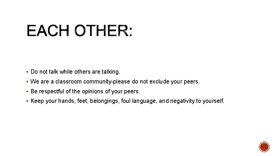 § Do not talk while others are talking. § We are a classroom community-please