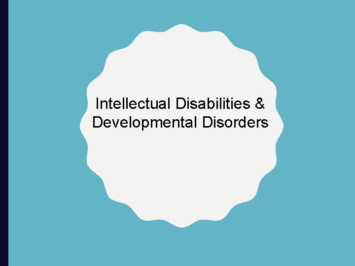 Intellectual Disabilities & Developmental Disorders 