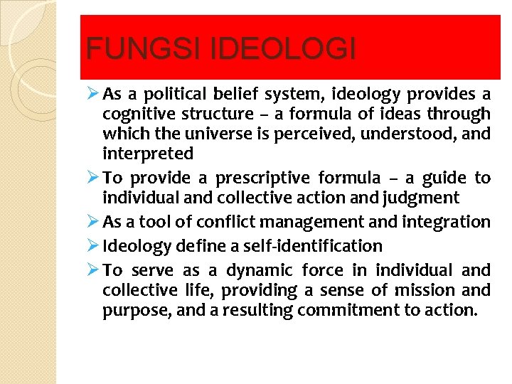 FUNGSI IDEOLOGI Ø As a political belief system, ideology provides a cognitive structure –