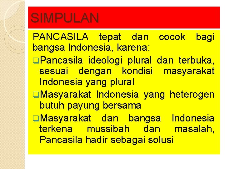 SIMPULAN PANCASILA tepat dan cocok bagi bangsa Indonesia, karena: q. Pancasila ideologi plural dan