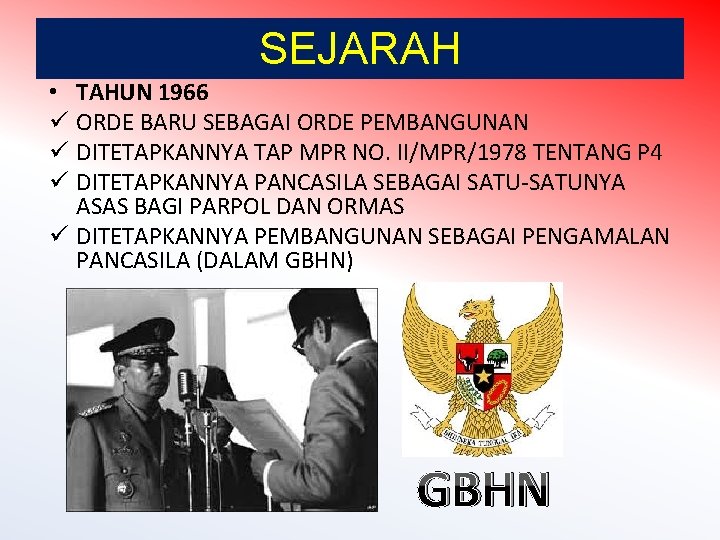 SEJARAH • TAHUN 1966 ü ORDE BARU SEBAGAI ORDE PEMBANGUNAN ü DITETAPKANNYA TAP MPR