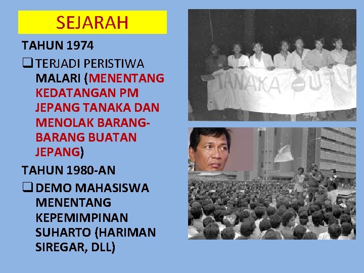 SEJARAH TAHUN 1974 q TERJADI PERISTIWA MALARI (MENENTANG KEDATANGAN PM JEPANG TANAKA DAN MENOLAK SEJARAH TAHUN 1974 q TERJADI PERISTIWA MALARI (MENENTANG KEDATANGAN PM JEPANG TANAKA DAN MENOLAK