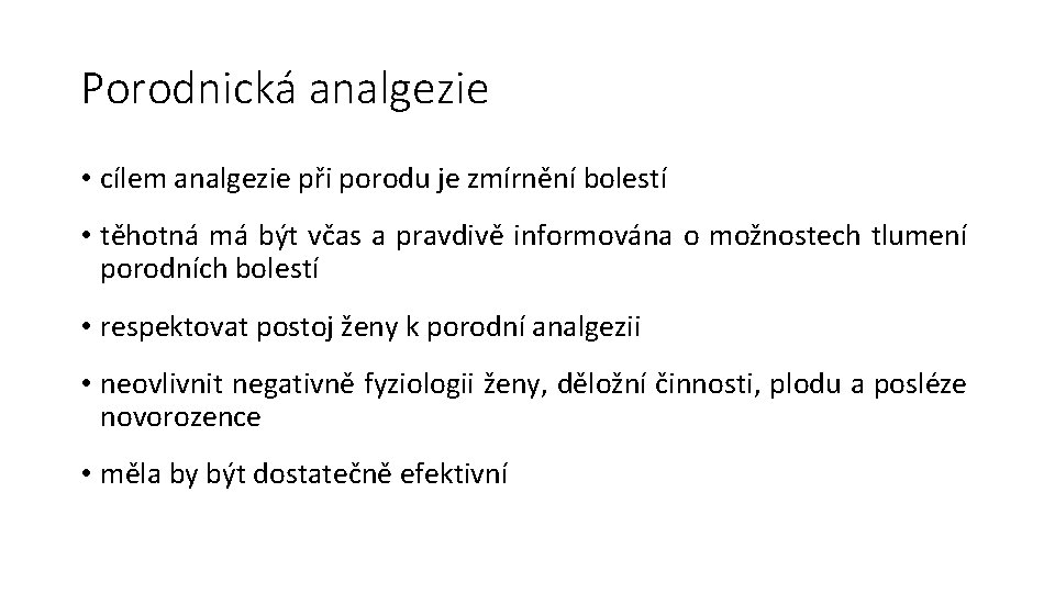 Porodnická analgezie • cílem analgezie při porodu je zmírnění bolestí • těhotná má být