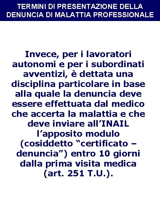 TERMINI DI PRESENTAZIONE DELLA DENUNCIA DI MALATTIA PROFESSIONALE Invece, per i lavoratori autonomi e TERMINI DI PRESENTAZIONE DELLA DENUNCIA DI MALATTIA PROFESSIONALE Invece, per i lavoratori autonomi e