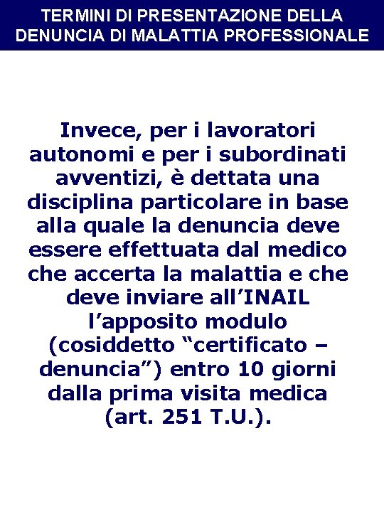 TERMINI DI PRESENTAZIONE DELLA DENUNCIA DI MALATTIA PROFESSIONALE Invece, per i lavoratori autonomi e