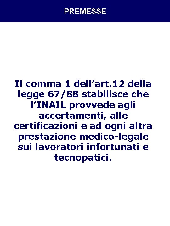 PREMESSE Il comma 1 dell’art. 12 della legge 67/88 stabilisce che l’INAIL provvede agli PREMESSE Il comma 1 dell’art. 12 della legge 67/88 stabilisce che l’INAIL provvede agli
