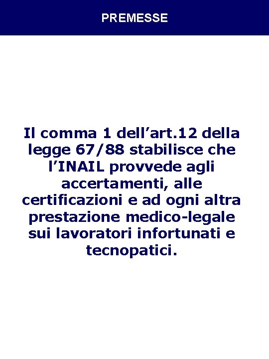 PREMESSE Il comma 1 dell’art. 12 della legge 67/88 stabilisce che l’INAIL provvede agli