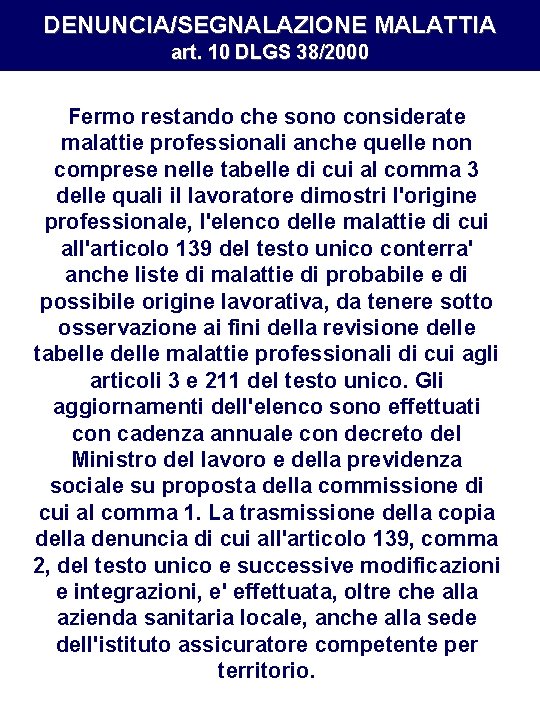 DENUNCIA/SEGNALAZIONE MALATTIA art. 10 DLGS 38/2000 Fermo restando che sono considerate malattie professionali anche DENUNCIA/SEGNALAZIONE MALATTIA art. 10 DLGS 38/2000 Fermo restando che sono considerate malattie professionali anche