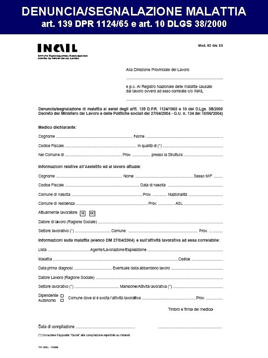 DENUNCIA/SEGNALAZIONE MALATTIA art. 139 DPR 1124/65 e art. 10 DLGS 38/2000 DENUNCIA/SEGNALAZIONE MALATTIA art. 139 DPR 1124/65 e art. 10 DLGS 38/2000