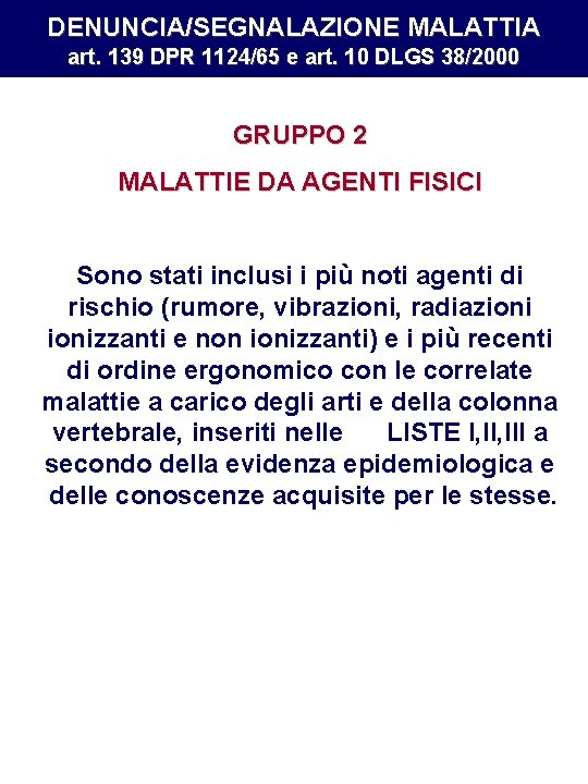 DENUNCIA/SEGNALAZIONE MALATTIA art. 139 DPR 1124/65 e art. 10 DLGS 38/2000 GRUPPO 2 MALATTIE DENUNCIA/SEGNALAZIONE MALATTIA art. 139 DPR 1124/65 e art. 10 DLGS 38/2000 GRUPPO 2 MALATTIE